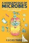 Yang, Lucas - A Hodgepodge of Microbes: A Journey into the Marvelous World of Microorganisms