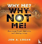 Logan, Jon A. - Why Me? Why Not Me!