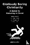 Spring, Jeremy - Gloriously Boring Christianity