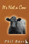 Bass, Phil - It's Not a Cow