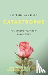 Goldman, Jennifer Rose - In the Face of Catastrophe: How a Traumatic Brain Injury Became a Blessing