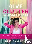 Mangione, Meggie - Give Clutter the Middle Finger