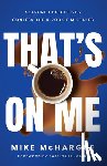 McHargue, Mike - That’s on Me