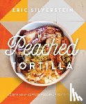 Silverstein, Eric - The Peached Tortilla: Modern Asian Comfort Food from Tokyo to Texas