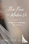 Jalali, Shahrzad - The Fire That Makes Us