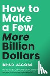 Jacobs, Brad - How to Make a Few More Billion Dollars