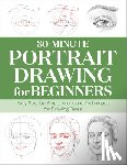 Rockridge Press - 30-Minute Portrait Drawing for Beginners: Easy Step-By-Step Lessons and Techniques for Drawing Faces