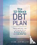 McBee, Valerie Dunn - The 12-Week Dbt Plan: Skills and Exercises to Improve Your Feelings, Habits, and Relationships