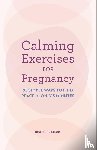 Atluri, Josephine - Calming Exercises for Pregnancy