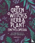 Morgana, Rowan - The Green Witch's Herb and Plant Encyclopedia: 150 Ingredients for Everyday Witchcraft