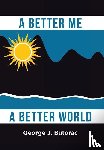 Butorac, George J. - Butorac, G: Better Me a Better World