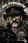 Moorcock, Michael, Chirazi, Steffan, Osbourne, Ozzy, Campbell, Phil - NO REMORSE: The Illustrated True Stories of Lemmy Kilmister and Motorhead
