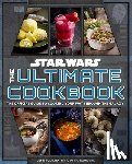 Fujikawa, Jenn - Star Wars: The Ultimate Cookbook: The Official Guide to Cooking Your Way Through the Galaxy