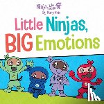 Nhin, Mary - Ninja Life Hacks: Little Ninjas, BIG Emotions