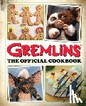 Fujikawa, Jenn, Burnham, Erik - Gremlins: The Official Cookbook