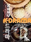 Villanova, Thibauld - Gastronogeek: K-Drama Cookbook: The Best Recipes from Korean Television