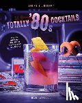 Barajas, Henry, Reeder, Cassandra - Totally '80s Cocktails