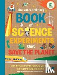 Bell, Helen - The Extraordinary Book of Science Experiments to Save the Planet