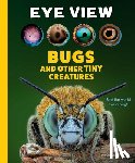 Ard, Catherine - Eye View: Bugs and Other Tiny Creatures