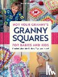 Ulmer, Babette - Not Your Granny's Granny Squares for Babies and Kids