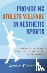 Epoch, Aimie - Promoting Athlete Welfare in Aesthetic Sports: Recommendations for Sport Organizations, Coaches, Athletes & Their Loved Ones