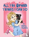 Thomas, Cheryl - All the Gross Things I Can Do