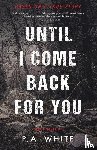 White, P. A. - Until I Come Back for You