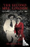 Faulkner, Marlo - The Second Mrs. London: Charmian Kittredge Shares Her Life with Jack London