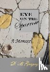 Gregory, D. a. - Eye on the Sparrow: A Memoir