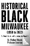 Bonds, Michael - Historical Black Milwaukee (1950 to 2022): The People, Events, and Institutions that Shaped It
