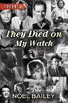 Bailey, Noel - They Died on My Watch