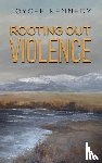 Kennedy, Joycee - Rooting Out Violence