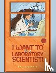 Garcia, Kelli - I Want to be a Laboratory Scientist!