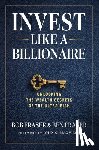Fraser, Bob, Fraser, Ben - Invest Like A Billionaire