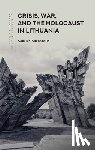 Suiedlis, Saulius - Crisis, War, and the Holocaust in Lithuania