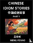 Meng, Feiyao - Chinese Short Idiom Stories for Beginners (Part 1)- Discover Mandarin Chinese Language and Culture with Easy Lessons for Beginners, Fast Learn Chinese, HSK All Levels, Kids, Young, Adults, Vocabulary, Pinyin and English for Improving Chinese Reading