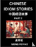 Meng, Feiyao - Chinese Short Idiom Stories for Beginners (Part 2)- Discover Mandarin Chinese Language and Culture with Easy Lessons for Beginners, Fast Learn Chinese, HSK All Levels, Kids, Young, Adults, Vocabulary, Pinyin and English for Improving Chinese Reading