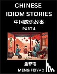 Meng, Feiyao - Chinese Short Idiom Stories for Beginners (Part 4)- Discover Mandarin Chinese Language and Culture with Easy Lessons for Beginners, Fast Learn Chinese, HSK All Levels, Kids, Young, Adults, Vocabulary, Pinyin and English for Improving Chinese Reading