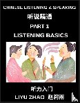 Zhao, Liyu - Chinese Listening and Speaking (Part 1)- Master Mandarin Chinese Listening Skills, Recognize Tones, Keywords, and Everyday Conversation for Beginners