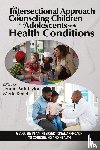 Park-Taylor, Jennie (Fordham University, Keitel, Merle A. (Fordham University - An Intersectional Approach to Counseling Children and Adolescents With Health Conditions