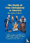 Brown, Pastor Stephen M. - The Death Of True Christianity In America