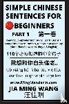 Wang, Jia Ming - Simple Chinese Sentences for Beginners (Part 1) - Idioms and Phrases for Beginners (HSK All Levels)