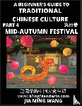 Wang, Jia Ming - Introduction to Mid-Autumn Festival - A Beginner's Guide to Traditional Chinese Culture (Part 4), Self-learn Reading Mandarin with Vocabulary, Easy Lessons, Essays, English, Simplified Characters & Pinyin