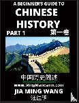 Wang, Jia Ming - A Beginner's Guide to Chinese History (Part 1) - Self-learn Mandarin Chinese Language and Culture, Easy Lessons, Vocabulary, Words, Phrases, Idioms, Pinyin, English, Simplified Characters, HSK All Levels, Second Edition