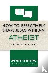Nightingdale, Constantine I. - How to Effectively Share Jesus with an Atheist