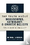 Nightingdale, Constantine I. - The Truth About Horoscopes, Astrology, & Gnostic Beliefs