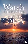 Schwarz, Dov - Watch Therefore and Be Ready Today (Second Edition)