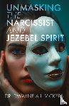 A. L. Vickers, Dwayne - Unmasking the Narcissist and Jezebel Spirit