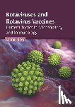 Riley, Connor - Rotaviruses and Rotavirus Vaccines: Current Topics in Microbiology and Immunology