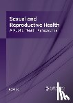 Bell, Ross - Sexual and Reproductive Health: A Public Health Perspective